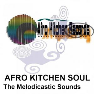 Afro Kitchen Soul - The Melodicastic Sounds [Afro Kitchen Records]