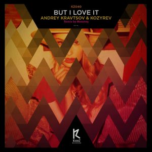 Andrey Kravtsov, Kozyrev - But I Love It [KudoZ Records]