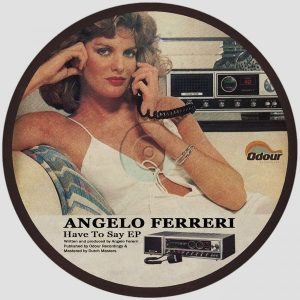 Angelo Ferreri - Have To Say EP [Odour Recordings]