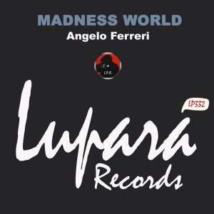 Angelo Ferreri - Madness World [Lupara Records]