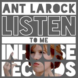 Ant LaRock - Listen To Me [Inhouse]