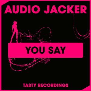 Audio Jacker - You Say [Tasty Recordings Digital]