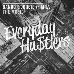 Bando & Jorgie feat.. Mr.V - The Music [Everyday Hustlers]