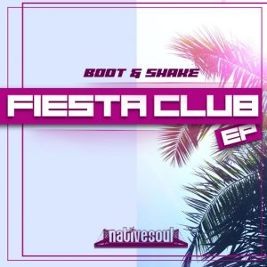 Boot & Shake - Fiesta Club EP [Native Soul Recordings]