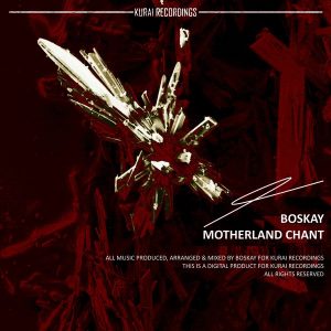 Boskay - Motherland Chant EP [Kurai Recordings]