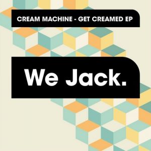 Cream Machine - Get Creamed EP [We Jack.]