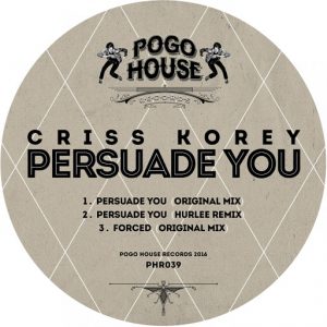 Criss Korey - Persuade You [Pogo House Records]