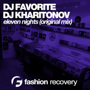 DJ Favorite & DJ Kharitonov - Eleven Nights [Fashion Recovery]
