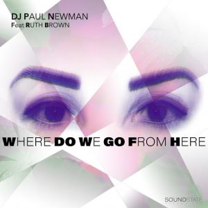 DJ Paul Newman - Where Do We Go From Here [Soundstate Records]