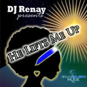 DJ Renay - He Lifts Me Up [BluBlak Musik]
