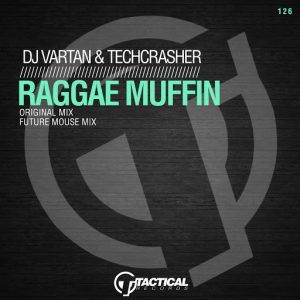 DJ Vartan & Techcrasher - Raggae Muffin [Tactical Records]