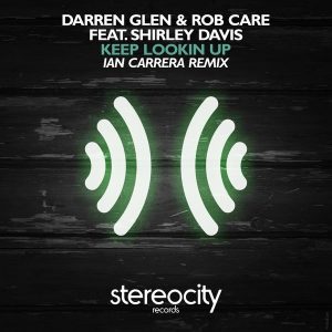 Darren Glen & Rob Care feat. Shirley Davis - Keep Lookin Up (Ian Carrera Remix) [Stereocity]