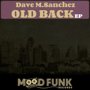 Dave M.Sanchez - Old Back EP [Mood Funk Records]