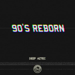 Deep Aztec - 90's Reborn [Turn Left Recordings]