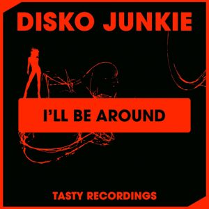 Disko Junkie - I'll Be Around [Tasty Recordings Digital]