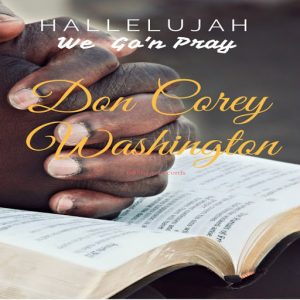 Don Corey Washington - Hallelujah We Go'n Pray [D#Sharp Records]