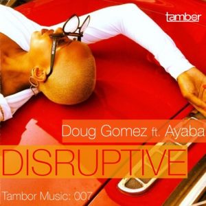 Doug Gomez feat. Ayaba - Disruptive [Tambor Music]
