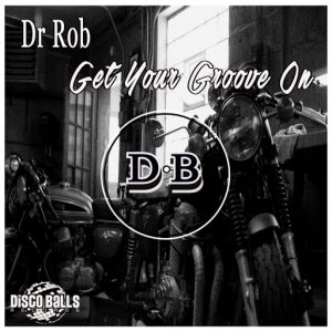 Dr Rob - Get Your Groove On [Disco Balls Records]