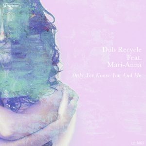 Dub Recycle feat Mari-Anna - Only You Know , You and Me [King Street Sounds US]