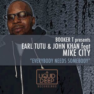 Earl TuTu and John Khan feat. Mike City - Everybody Needs Somebody [Liquid Deep]