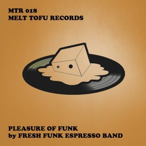 Fresh Funk Espresso Band - Pleasure Of Funk [Melt Tofu Records]
