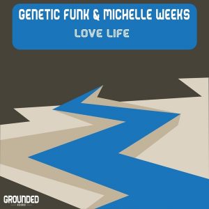 Genetic Funk & Michelle Weeks - Love Life [Grounded Records]