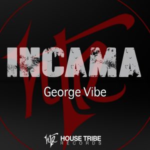 George Vibe - INCAMA [House Tribe Records]
