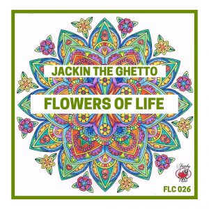 Jackin The Ghetto - Flowers of Life [FLC Records (Compilations)]