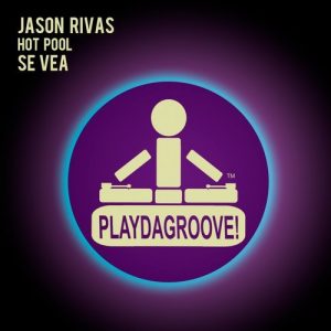 Jason Rivas & Hot Pool - Se Vea [Playdagroove]
