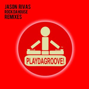 Jason Rivas - Rock da House (Remixes) [Playdagroove!]