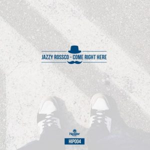 Jazzy Rossco - Come Right Here [Hipster Music]