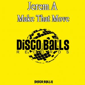 Jerem A - Make That Move [Disco Balls Records]