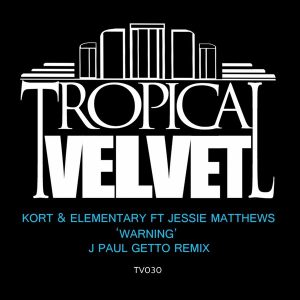 KORT & Elementary feat. Jessie Matthews - Warning (J Paul Getto Remix) [Tropical Velvet]