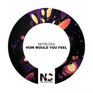 Keyklova - How Would You Feel [New Creatures]
