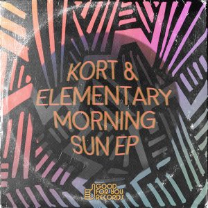 Kort & Elementary - Morning Sun EP [Good For You Records]