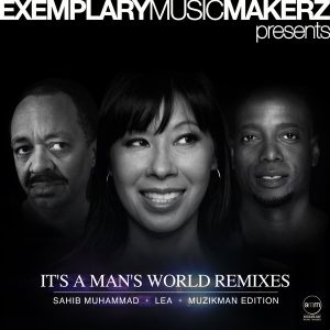LEA, MUZIKMAN EDITION, SAHIB MUHAMMAD - IT'S A MAN'S WORLD REMIXES [Exemplary Music Makerz]