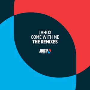 Lahox - Come With Me-The Remixes [Juicy Music]