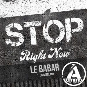 Le Babar - Stop Right Now [Ammo Recordings]