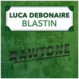 Luca Debonaire - Blastin [Rawtone Black]