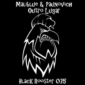 Maliblue, Paunovich - Outro Lugar [Black Rooster Label]