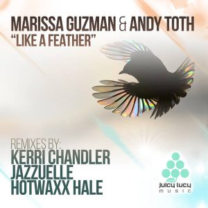 Marissa Guzman, Kerri Chandler, Jazzuelle, Andy Toth, Hotwaxx Hale - Like A Feather [Juicy Lucy]