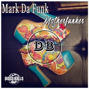 Mark Da Funk - Motherfunker [Disco Balls Records]