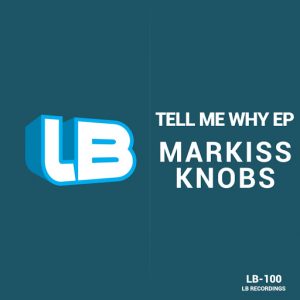 Markiss Knobs - Tell Me Why EP [LB Recordings]