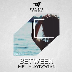 Melih Aydogan - Between [Maniana Records]