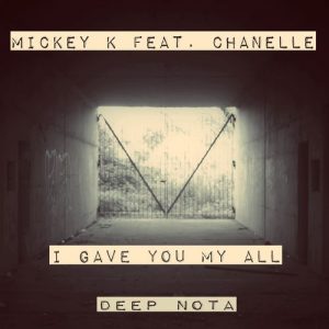 Mickey K feat. Chanelle - I Gave You My All [Deep Nota]