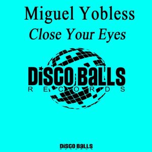 Miguel Yobless - Close Your Eyes [Disco Balls Records]