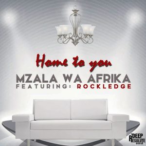 Mzala Wa Afrika - Home To You [Deep Resolute]