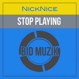 Nick Nice - Stop Playing (Original Mix) [Bid Muzik]