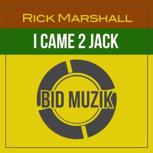 Rick Marshall - I Came 2 Jack [Bid Muzik]