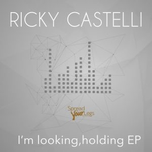 Ricky Castelli - I'm Looking, Holding EP [Spread Your Legs Recordings]
